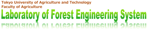 Tokyo University of Agriculture and TechnologyLaboratory of Forest Engineering System